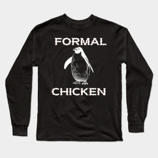 Formal Chicken penguin - Funny Penguin Quote Long Sleeve T-Shirt